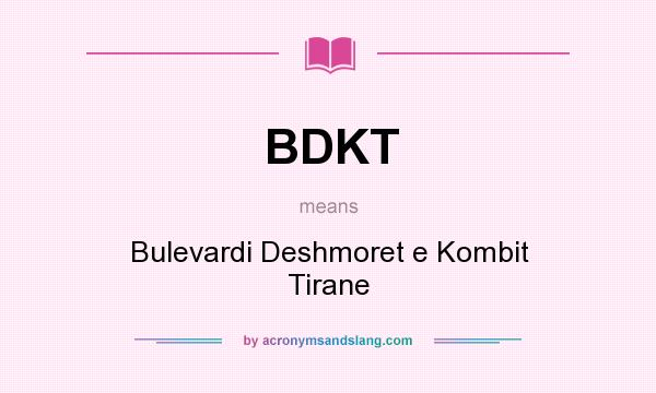 What does BDKT mean? It stands for Bulevardi Deshmoret e Kombit Tirane