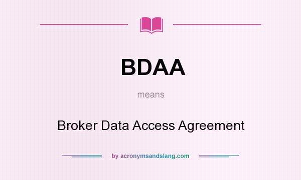 What does BDAA mean? It stands for Broker Data Access Agreement