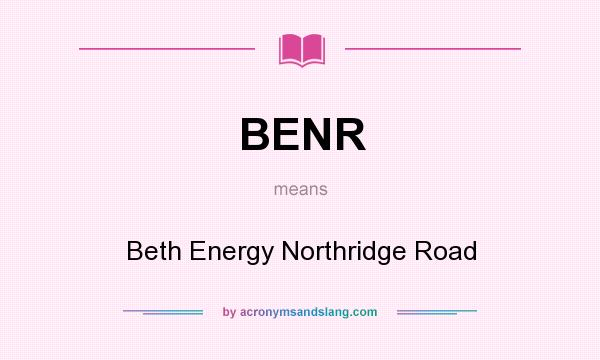 What does BENR mean? It stands for Beth Energy Northridge Road