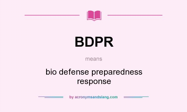 What does BDPR mean? It stands for bio defense preparedness response