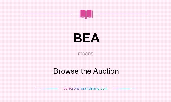What does BEA mean? It stands for Browse the Auction