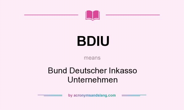 What does BDIU mean? It stands for Bund Deutscher Inkasso Unternehmen