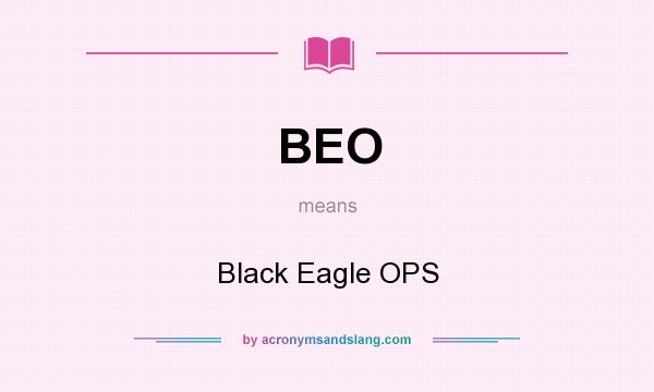 What does BEO mean? It stands for Black Eagle OPS