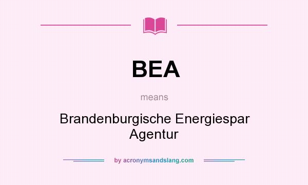 What does BEA mean? It stands for Brandenburgische Energiespar Agentur