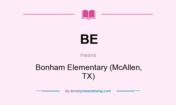 What does BE mean? It stands for Bonham Elementary (McAllen, TX)