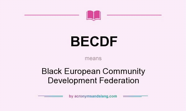 What does BECDF mean? It stands for Black European Community Development Federation