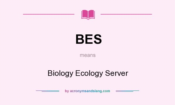 What does BES mean? It stands for Biology Ecology Server