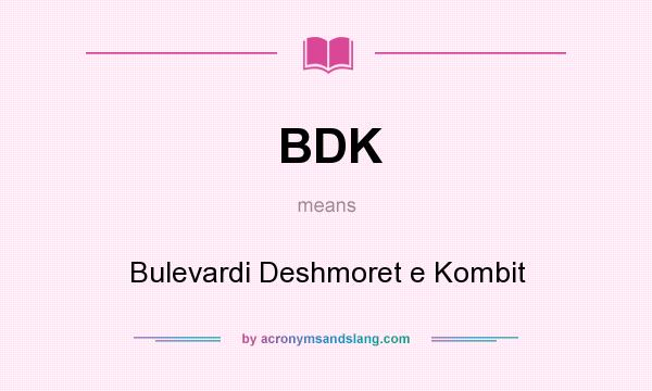 What does BDK mean? It stands for Bulevardi Deshmoret e Kombit