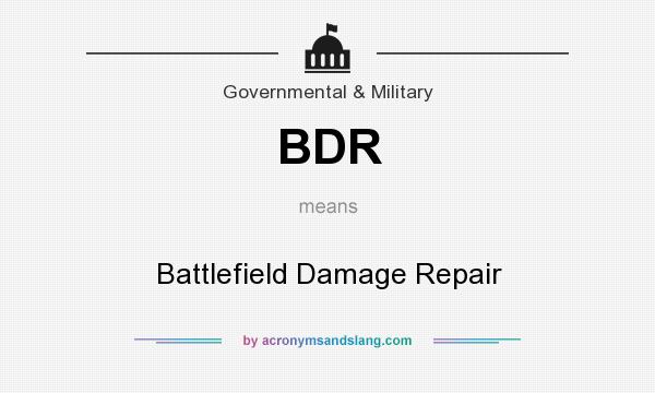 What does BDR mean? It stands for Battlefield Damage Repair