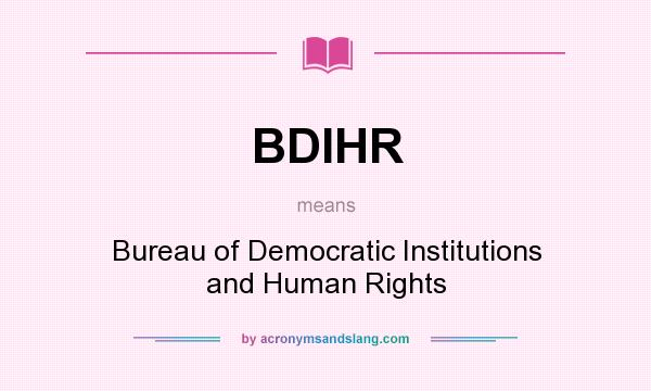 What does BDIHR mean? It stands for Bureau of Democratic Institutions and Human Rights