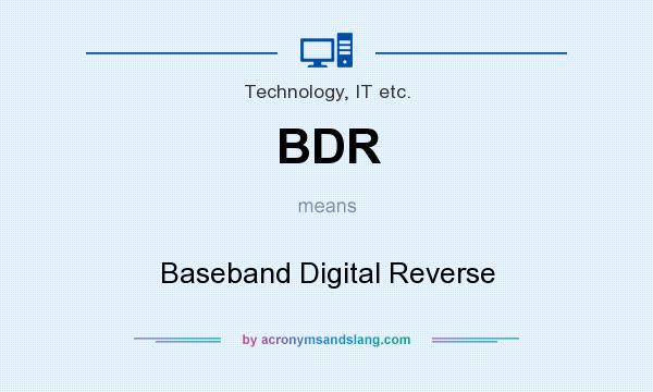 What does BDR mean? It stands for Baseband Digital Reverse