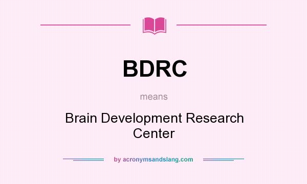 What does BDRC mean? It stands for Brain Development Research Center