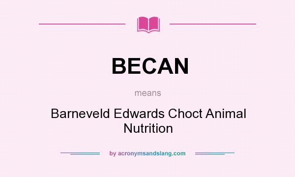 What does BECAN mean? It stands for Barneveld Edwards Choct Animal Nutrition