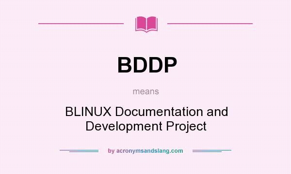 What does BDDP mean? It stands for BLINUX Documentation and Development Project