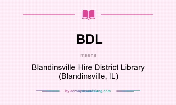 What does BDL mean? It stands for Blandinsville-Hire District Library (Blandinsville, IL)