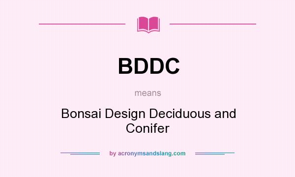 What does BDDC mean? It stands for Bonsai Design Deciduous and Conifer
