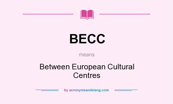 What does BECC mean? It stands for Between European Cultural Centres