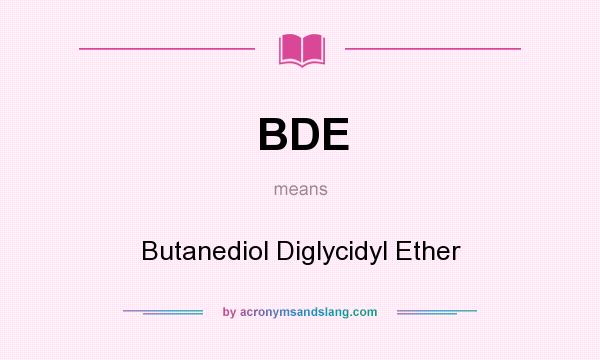 What does BDE mean? It stands for Butanediol Diglycidyl Ether