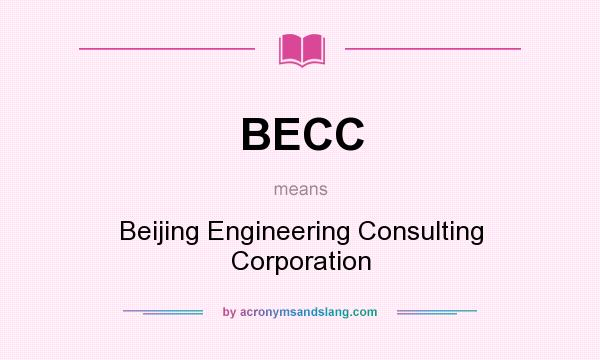 What does BECC mean? It stands for Beijing Engineering Consulting Corporation