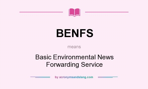What does BENFS mean? It stands for Basic Environmental News Forwarding Service