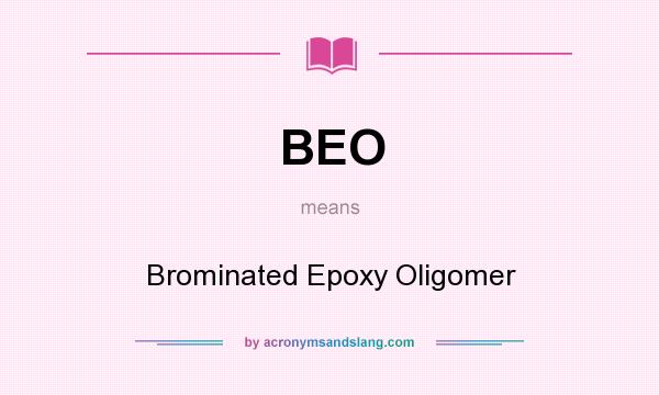 What does BEO mean? It stands for Brominated Epoxy Oligomer