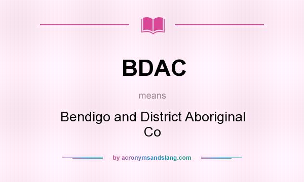 What does BDAC mean? It stands for Bendigo and District Aboriginal Co