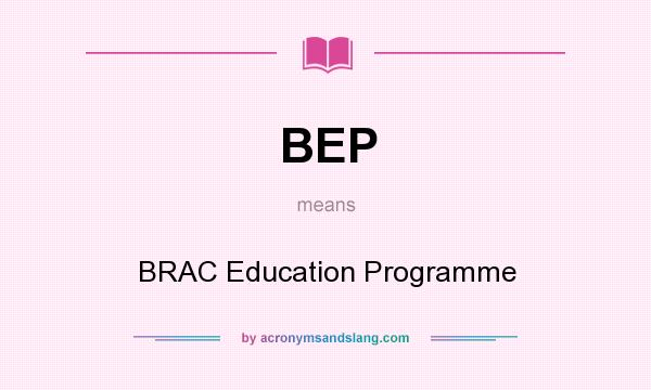 What does BEP mean? It stands for BRAC Education Programme