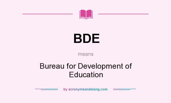 What does BDE mean? It stands for Bureau for Development of Education