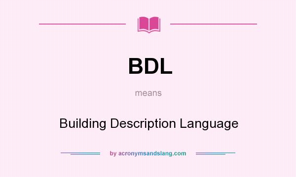 What does BDL mean? It stands for Building Description Language