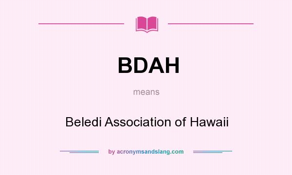 What does BDAH mean? It stands for Beledi Association of Hawaii