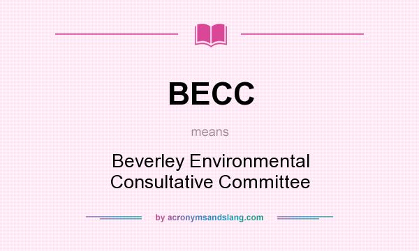 What does BECC mean? It stands for Beverley Environmental Consultative Committee