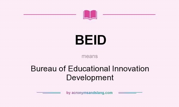 What does BEID mean? It stands for Bureau of Educational Innovation Development