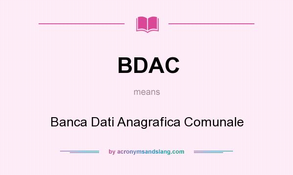 What does BDAC mean? It stands for Banca Dati Anagrafica Comunale