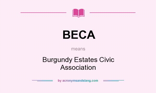 What does BECA mean? It stands for Burgundy Estates Civic Association