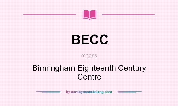 What does BECC mean? It stands for Birmingham Eighteenth Century Centre