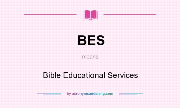 What does BES mean? It stands for Bible Educational Services