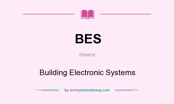 What does BES mean? It stands for Building Electronic Systems
