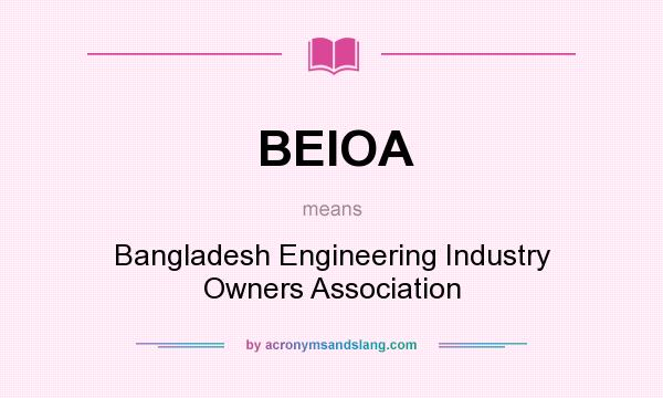 What does BEIOA mean? It stands for Bangladesh Engineering Industry Owners Association
