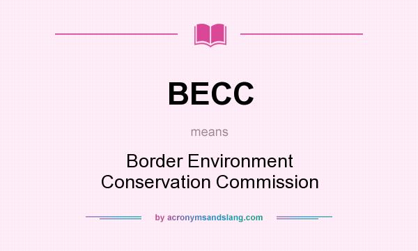 What does BECC mean? It stands for Border Environment Conservation Commission