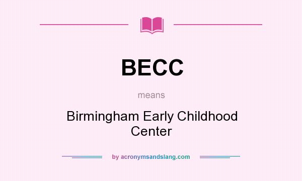 What does BECC mean? It stands for Birmingham Early Childhood Center