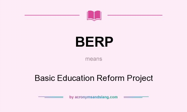 What does BERP mean? It stands for Basic Education Reform Project