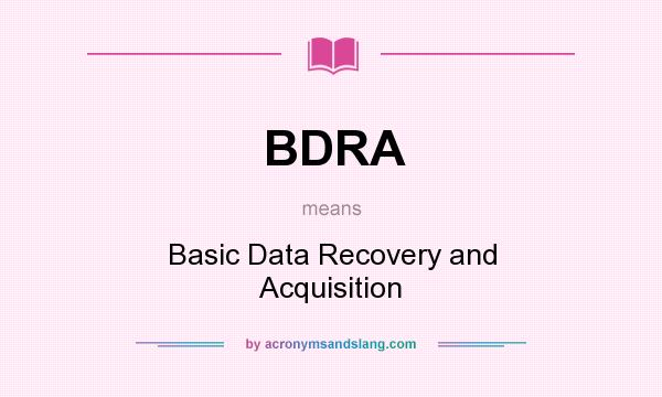 What does BDRA mean? It stands for Basic Data Recovery and Acquisition