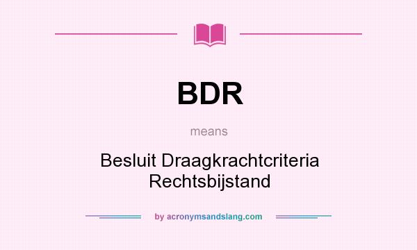 What does BDR mean? It stands for Besluit Draagkrachtcriteria Rechtsbijstand