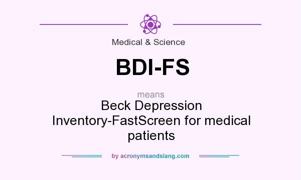 What does BDI-FS mean? It stands for Beck Depression Inventory-FastScreen for medical patients