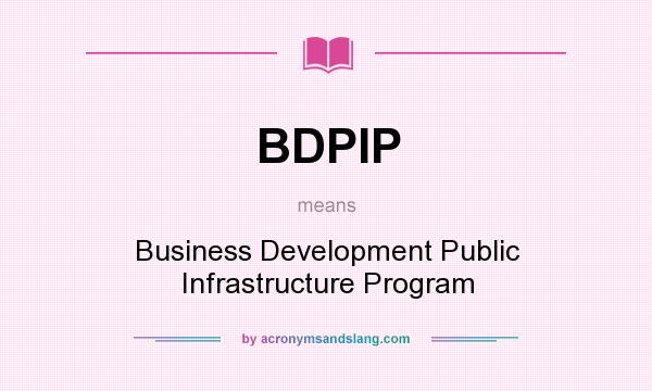 What does BDPIP mean? It stands for Business Development Public Infrastructure Program