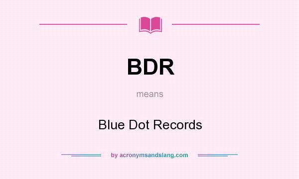 What does BDR mean? It stands for Blue Dot Records