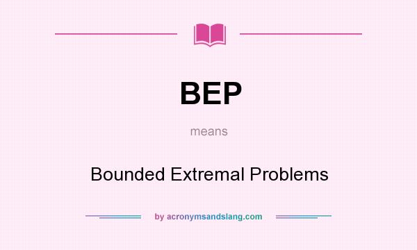 What does BEP mean? It stands for Bounded Extremal Problems