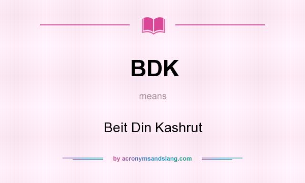 What does BDK mean? It stands for Beit Din Kashrut