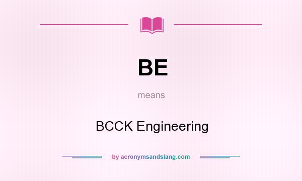 What does BE mean? It stands for BCCK Engineering
