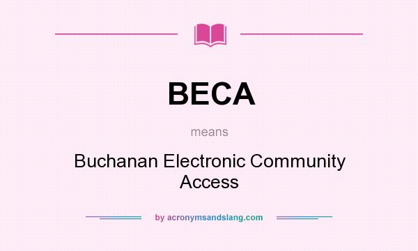 What does BECA mean? It stands for Buchanan Electronic Community Access